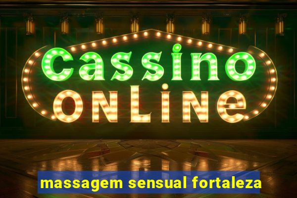 massagem sensual fortaleza